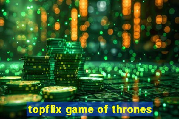 topflix game of thrones